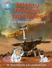 Mighty Mission Machines: From Rockets to Rovers (Dr. Dave -- Astronaut) By Dave Williams, Loredana Cunti Cover Image