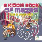 A Kiddie Book of Mazes for 5 Year Old By Educando Kids Cover Image