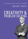 Creativity and Problem Solving (Brian Tracy Success Library) By Brian Tracy Cover Image