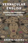 Vernacular English: Reading the Anglophone in Postcolonial India (Translation/Transnation #45) By Akshya Saxena Cover Image