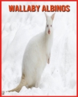 Wallaby Albinos: Informations Intéressantes Concernant les Wallaby Albinos By Matilde Sopher Cover Image