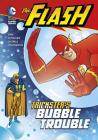 The Flash: Trickster's Bubble Trouble By Michael Dahl, Dan Schoening (Cover Design by), Erik Doescher (Illustrator) Cover Image