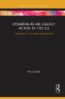 Romania as an Energy Actor in the Eu: Cooperation in European Energy Policy By Anca Sinea Cover Image