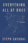 Everything All at Once: A Memoir By Stephanie Catudal Cover Image