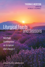 Liturgical Feasts and Seasons By Thomas Merton, Patrick F. O'Connell (Editor), Paul Quenon (Foreword by) Cover Image