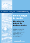 From Analyst to Leader: Elevating the Role of the Business Analyst By Kathleen B. Hass, Lori Lindbergh, Richard Vanderhorst, Kimi Kiemski Cover Image