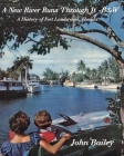 A New River Runs Through It - B&W: A History of Fort Lauderdale Florida By John Bailey Cover Image