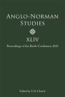 Anglo-Norman Studies XLIV: Proceedings of the Battle Conference 2021 Cover Image