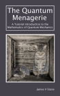 The Quantum Menagerie: A Tutorial Introduction to the Mathematics of Quantum Mechanics By James V. Stone Cover Image