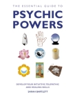 The Essential Guide to Psychic Powers: Develop Your Intuitive, Telepathic and Healing Skills Cover Image