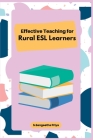 Effective Teaching for Rural ESL Learners By S. Sangeetha Priya Cover Image