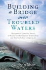 Building a Bridge over Troubled Waters: The Symbiotic (Intimate) Nature of Natural and Supernatural Relationships and How God's Love Conquers All By Eva J. Williams Cover Image