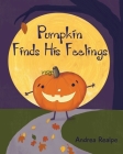 Pumpkin Finds His Feelings By Andrea Realpe Cover Image