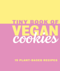 Tiny Book of Vegan Cookies: 19 Plant-Based Recipes (Mini Books) Cover Image