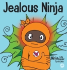Jealous Ninja: A Social, Emotional Children's Book About Helping Kid Cope with Jealousy and Envy By Mary Nhin Cover Image