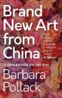Brand New Art from China: A Generation on the Rise (T&t Clark Enquiries in Theological Ethics #13) By Barbara Pollack, Brian Brock (Editor), Susan F. Parsons (Editor) Cover Image