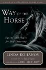 Way of the Horse: Equine Archetypes for Self-Discovery A A Book of Exploration and 40 Cards [With 40 Cards] By Linda Kohanov, Kim McElroy (Illustrator) Cover Image