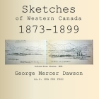 Sketches of Western Canada 1873-1899: Geology and Anthropology Cover Image