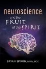 Neuroscience and the Fruit of the Spirit By Bryan Spoon Cover Image