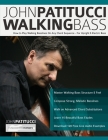 John Patitucci Walking Bass: How to Play Walking Basslines On Any Chord Sequence - For Upright & Electric Bass By John Patitucci, Tim Pettingale, Joseph Alexander Cover Image