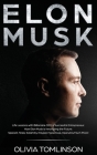 Elon Musk: Life Lessons with Billionaire CEO & Successful Entrepreneur. How Elon Musk is Innovating the Future By Olivia Tomlinson Cover Image