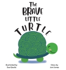 The Brave Little Turtle By Joni Jones, Sue Gioulis (Illustrator) Cover Image