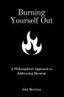 Burning Yourself Out: A Philosophical Approach to Addressing Burnout: A Philosophical Approach Cover Image