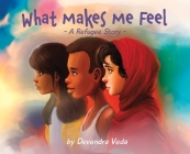 What Makes Me Feel - A Refugee Story: A Refugee Story Cover Image