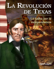 La Revolución de Texas: La Lucha Por La Independencia (the Texas Revolution: Fighting for Independence) = The Texas Revolution (Primary Source Readers) By Kelly Rodgers Cover Image