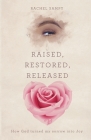 Raised, Restored, Released: How God turned my sorrow into Joy By Rachel Sampy Cover Image
