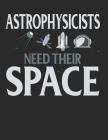 Astrophysicists Need Their Space: Funny Astrophysicists Notebook By Spark Journals Cover Image