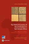 The Political Economy of Decentralization in Sub-Saharan Africa: A New Implementation Model in Burkina Faso, Ghana, Kenya, and Senegal (Africa Development Forum) Cover Image