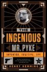 The Ingenious Mr. Pyke: Inventor, Fugitive, Spy Cover Image
