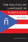 The Politics of Language in Puerto Rico: Revisited Cover Image