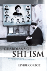Guardians of Shi'ism: Sacred Authority and Transnational Family Networks By Elvire Corboz Cover Image