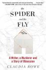 The Spider and the Fly: A Writer, a Murderer, and a Story of Obsession By Claudia Rowe Cover Image