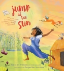 Jump at the Sun: The True Life Tale of Unstoppable Storycatcher Zora Neale Hurston By Alicia D. Williams, Jacqueline Alcántara (Illustrator) Cover Image