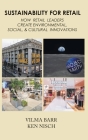 Sustainability for Retail: How Retail Leaders Create Environmental, Social, & Cultural Innovations By Vilma Barr, Ken Nisch Cover Image