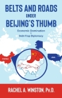 Belts and Roads Under Beijing's Thumb: Economic Domination & Debt-Trap Diplomacy Cover Image