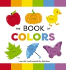 The Book of Colors: Learn All the Colors of the Rainbow By Editors of Applesauce Press Cover Image
