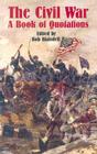 The Civil War: A Book of Quotations By Bob Blaisdell (Editor) Cover Image
