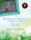 Meditation Moments to Melt the Heart By Joyce Canary Rose Cover Image