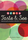 Taste and See: Experiencing the Goodness of God with Our Five Senses By Ginny Kubitz Moyer Cover Image
