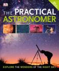 The Practical Astronomer, 2nd Edition: Explore the Wonders of the Night Sky By Anton Vamplew Cover Image
