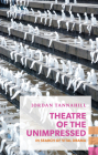 Theatre of the Unimpressed: In Search of Vital Drama (Exploded Views) By Jordan Tannahill Cover Image