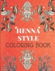 Henna Style Coloring Book: A Fun Coloring book-great Gift Book-Henna Designs Coloring Books for all ages-Stress Relief. By Nory Dias Cover Image