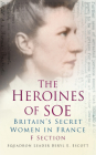 Heroines of SOE: F Section: Britain's Secret Women in France Cover Image