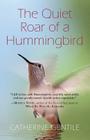 The Quiet Roar of a Hummingbird By Catherine Gentile Cover Image