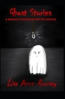 Ghost Stories: A Medium's Interactions with The Afterlife By Lisa Anne Rooney Cover Image