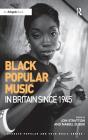 Black Popular Music in Britain Since 1945 (Ashgate Popular and Folk Music) By Jon Stratton, Nabeel Zuberi Cover Image